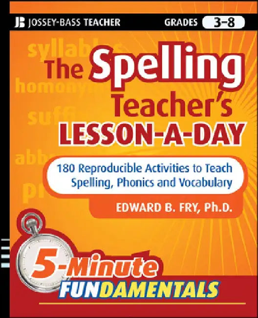 The Spelling Teacher's Lesson-A-Day, Grades 3-8: 180 Reproducible Activities to Teach Spelling, Phonics, and Vocabulary by Edward B. Fry