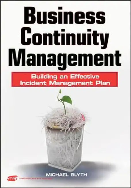 Business Continuity Management: Building an Effective Incident Management Plan by Michael Blyth