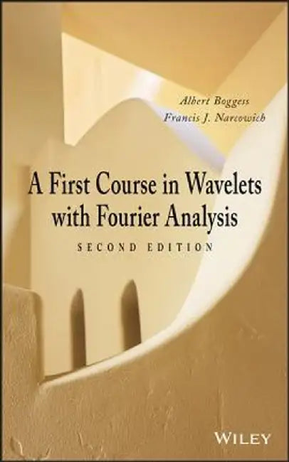A First Course in Wavelets with Fourier Analysis by Albert Boggess