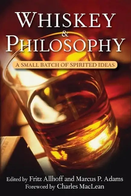 Whiskey & Philosophy: A Small Batch of Spirited Ideas by Fritz Allhoff