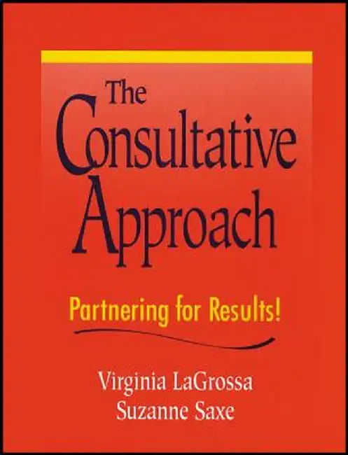 The Consultative Approach: Partnering for Results! by Virginia Lagrossa