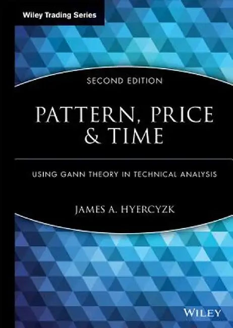 Pattern, Price & Time: Using Gann Theory in Technical Analysis by James A. Hyerczyk