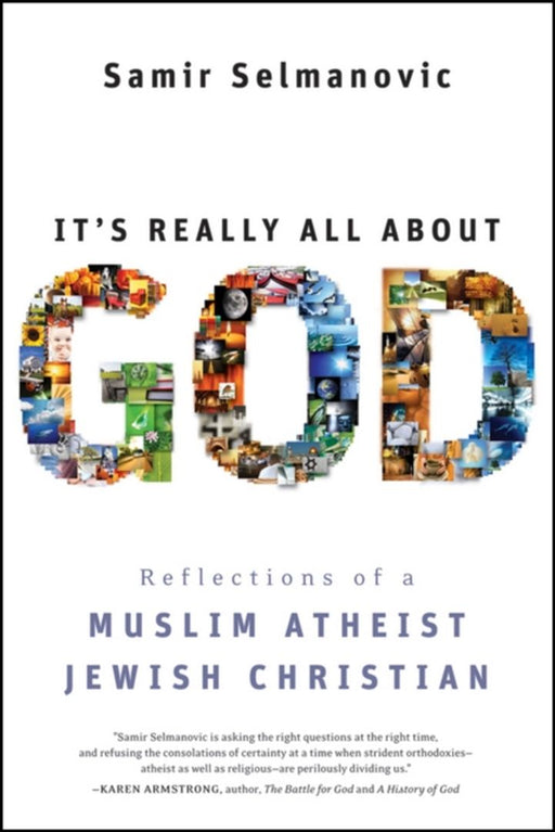 It'S Really All About God: Reflections of a Muslim Atheist Jewish Christian by Samir Selmanovic