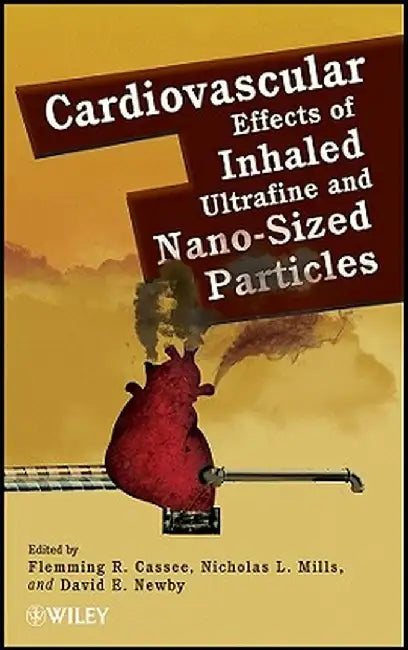 Cardiovascular Effects of Inhaled Ultrafine and Nano-Sized Particles by Flemming R. Cassee