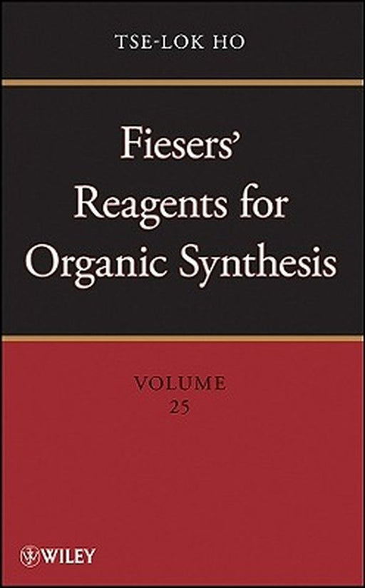 Fiesers' Reagents for Organic Synthesis, Volume 25 by Tse-Lok Ho