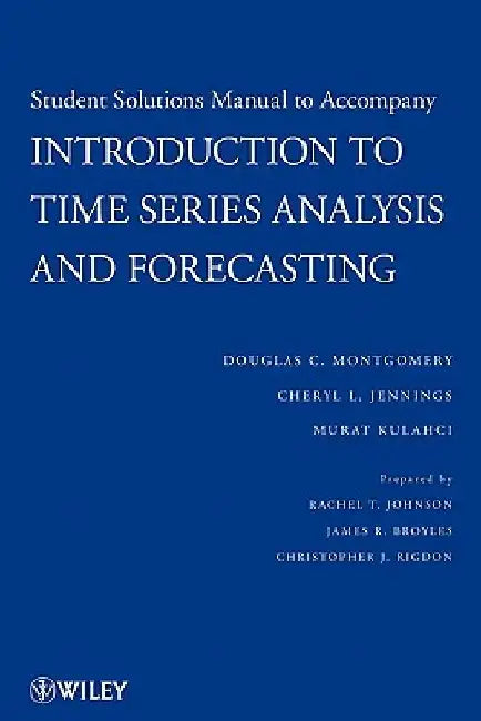 Student Solutions Manual to Accompany Introduction to Time Series Analysis and Forecasting by Douglas C. Montgomery