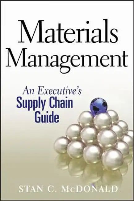 Materials Management: An Executive's Supply Chain Guide by Stan C. McDonald