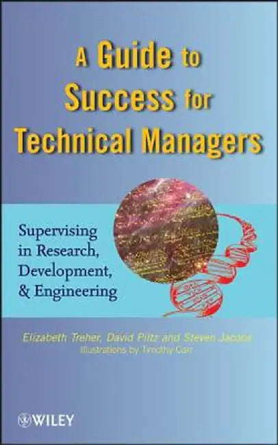 A Guide to Success for Technical Managers: Supervising in Research, Development, & Engineering by Elizabeth Treher