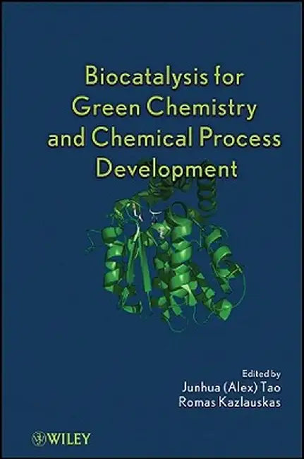 Biocatalysis for Green Chemistry and Process Development by Junhua (Alex) Tao