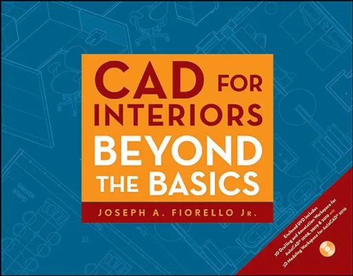 CAD for Interiors: Beyond the Basics [With DVD] by Joseph A. Fiorello