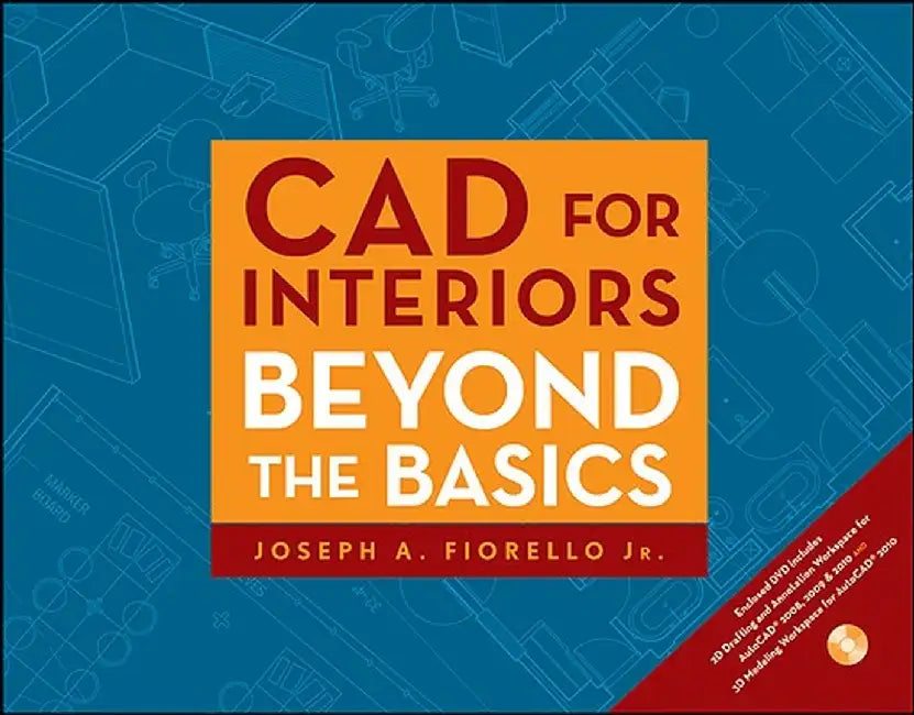 CAD for Interiors: Beyond the Basics [With DVD] by Joseph A. Fiorello