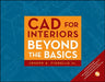 CAD for Interiors: Beyond the Basics [With DVD] by Joseph A. Fiorello