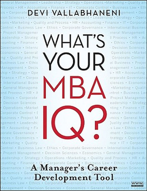 What's Your MBA IQ?: A Manager's Career Development Tool by Devi Vallabhaneni