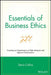 Essentials of Business Ethics: Creating an Organization of High Integrity and Superior Performance by Denis Collins