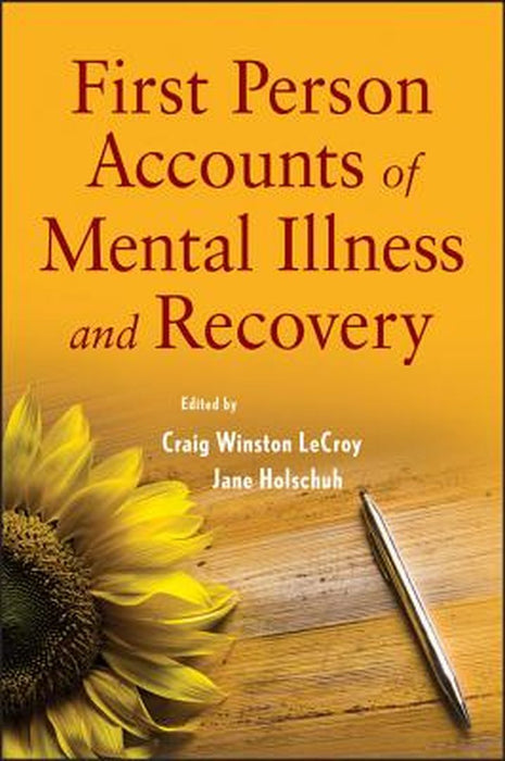First Person Accounts of Mental Illness and Recovery by Craig W. LeCroy