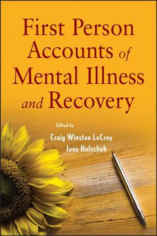 First Person Accounts of Mental Illness and Recovery by Craig W. LeCroy