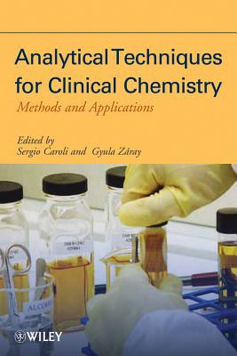 Analytical Techniques For Clinical Chemistry: Methods and Applications by Sergio Caroli, Gyula Zaray