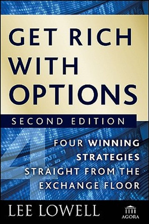 Get Rich with Options: Four Winning Strategies Straight from the Exchange Floor by Lee Lowell