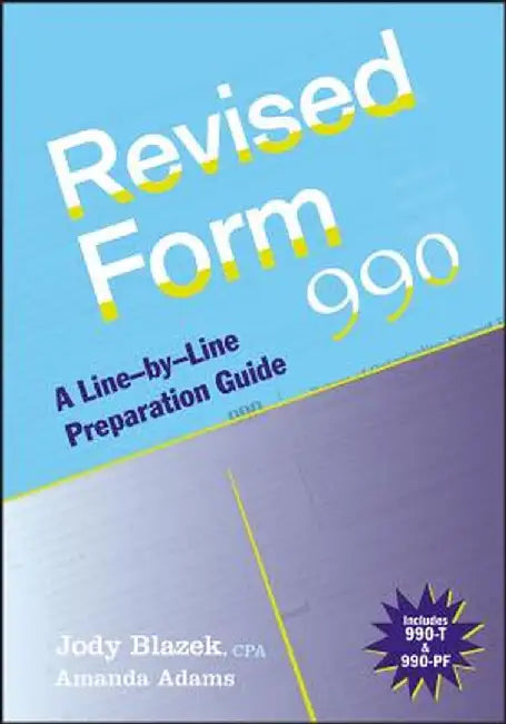 Revised Form 990: A Line-By-Line Preparation Guide by Jody Blazek