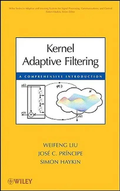 Kernel Adaptive Filtering: A Comprehensive Introduction by Weifeng Liu