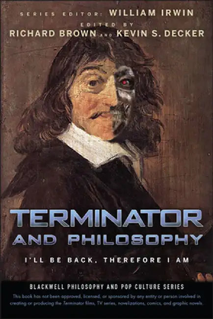 Terminator and Philosophy: I'll Be Back, Therefore I Am by William Irwin