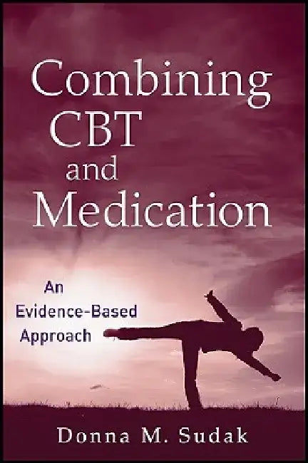 Combining CBT and Medication: An Evidence-Based Approach by Donna M. Sudak