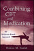 Combining CBT and Medication: An Evidence-Based Approach by Donna M. Sudak