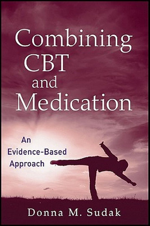 Combining CBT and Medication: An Evidence-Based Approach by Donna M. Sudak