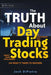 The Truth about Day Trading Stocks: A Cautionary Tale about Hard Challenges and What It Takes to Succeed by Josh Dipietro