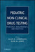 Pediatric Nonclinical Drug Testing: Principles, Requirements, and Practices by Alan M. Hoberman