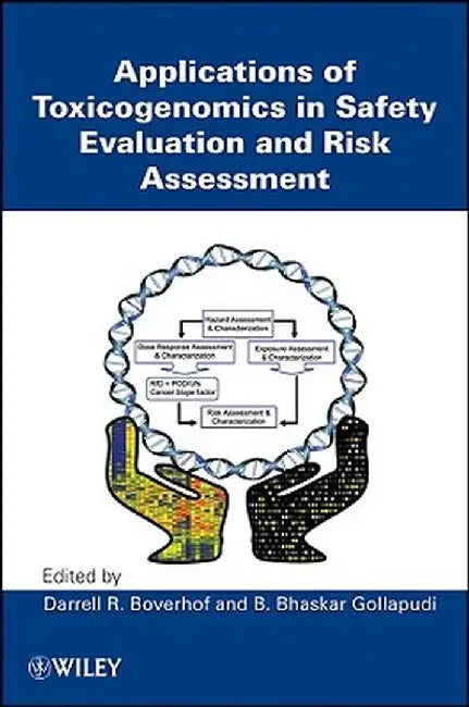 Applications Of Toxicogenomics In Safety Evaluation And Risk Assessment by Darrell R. Boverhof, B. Bhaskar Gollapudi