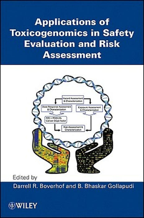 Applications Of Toxicogenomics In Safety Evaluation And Risk Assessment by Darrell R. Boverhof, B. Bhaskar Gollapudi