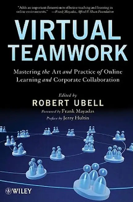 Virtual Teamwork: Mastering the Art and Practice of Online Learning and Corporate Collaboration by Robert Ubell