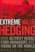 Extreme Value Hedging: How Activist Hedge Fund Managers Are Taking on the World by Ronald D. Orol