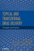Topical and Transdermal Drug Delivery: Principles and Practice by Heather A. E. Benson