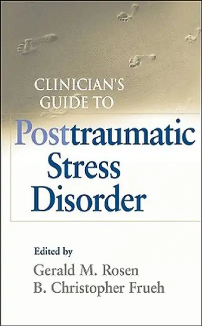 Clinician's Guide to Posttraumatic Stress Disorder by Gerald M. Rosen