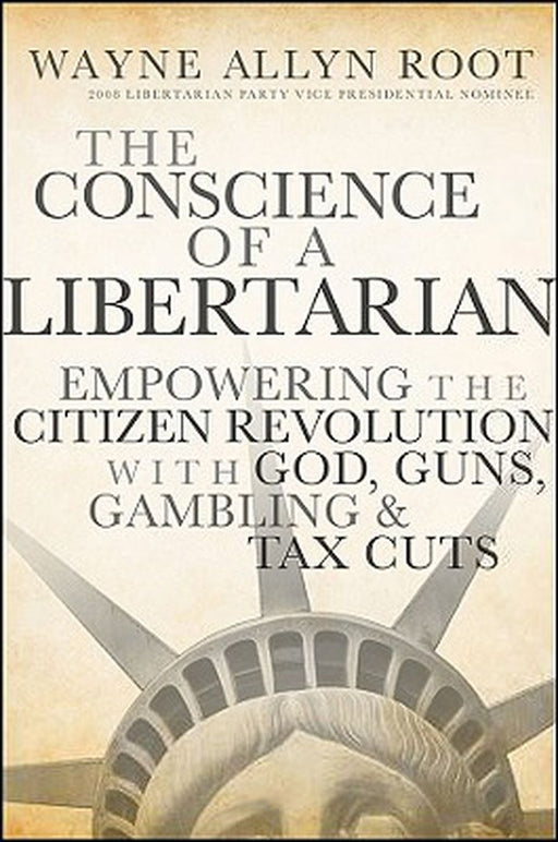 The Conscience of a Libertarian: Empowering the Citizen Revolution with God, Guns, Gold and Tax Cuts by Wayne Allyn Root