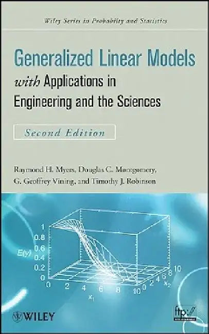 Generalized Linear Models: With Applications in Engineering and the Sciences by Raymond H. Myers