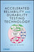 Accelerated Reliability and Durability Testing Technology by Lev M. Klyatis