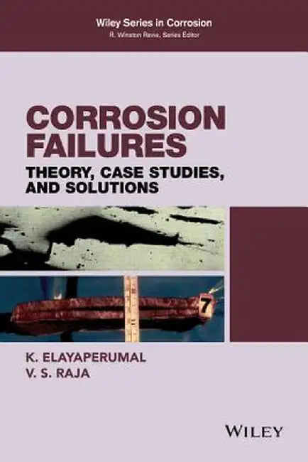 Corrosion Failures: Theory, Case Studies, and Solutions by K. Elayaperumal