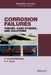 Corrosion Failures: Theory, Case Studies, and Solutions by K. Elayaperumal