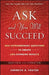 Ask and You Will Succeed: 1001 Extraordinary Questions to Create Life-Changing Results by Ken D. Foster