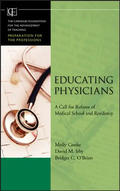Educating Physicians: A Call for Reform of Medical School and Residency by Molly Cooke