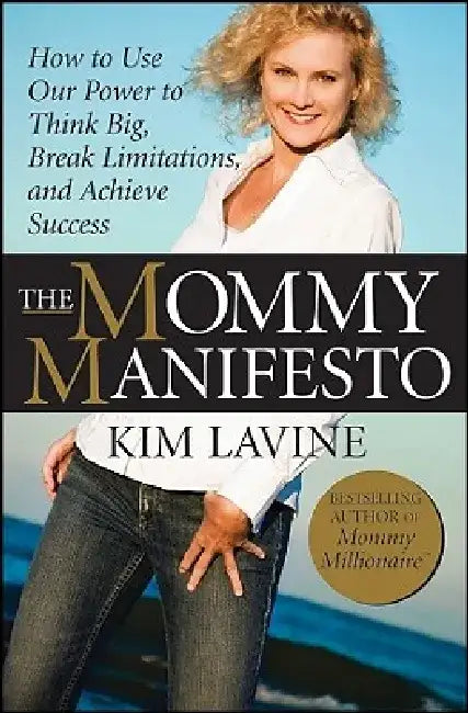 The Mommy Manifesto: How to Use Our Power to Think Big, Break Limitations and Achieve Success by Kim Lavine