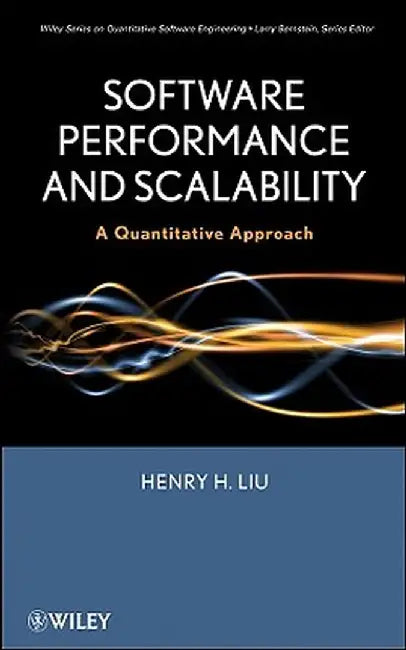 Software Performance and Scalability: A Quantitative Approach by Henry H. Liu