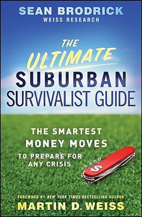 The Ultimate Suburban Survivalist Guide: The Smartest Money Moves to Prepare for Any Crisis by Sean Brodrick