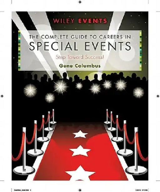 The Complete Guide to Careers in Special Events: Step Toward Success! by Gene Columbus