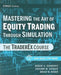 Mastering the Art of Equity Trading Through Simulation: The TraderEx Course by Robert A. Schwartz