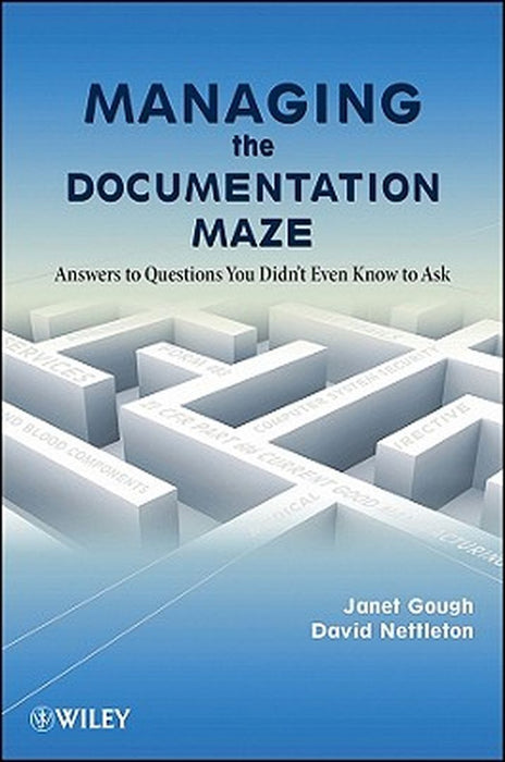 Managing the Documentation Maze: Answers to Questions You Didn't Even Know to Ask by Janet Gough