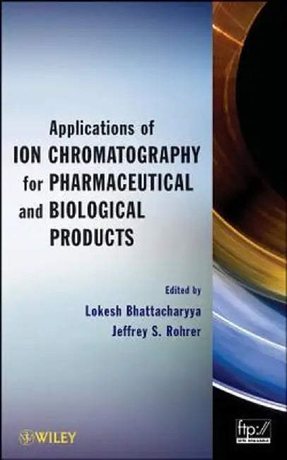 Applications of Ion Chromatography for Pharmaceutical and Biological Products by Lokesh Bhattacharyya